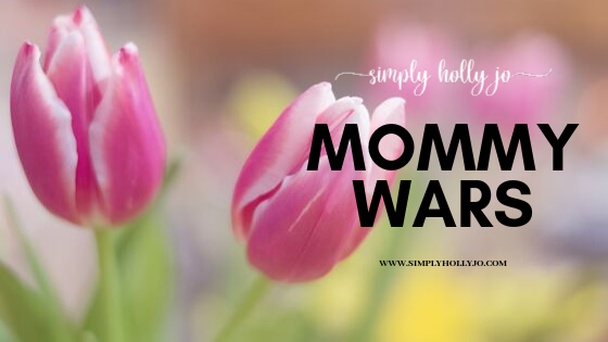 Mommy Wars | Can’t We All Just Get Along?!